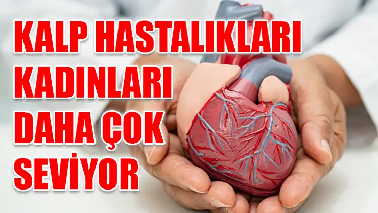 Kalp hastalıkları kadınları daha çok seviyor