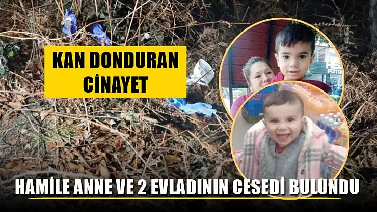 Kan donduran cinayet, Hamile anne ve 2 evladının cesedi bulundu