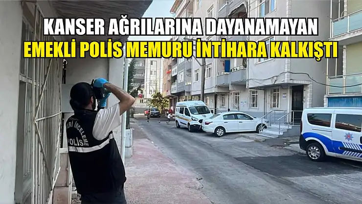 Kanser ağrılarına dayanamayan emekli polis memuru intihara kalkıştı