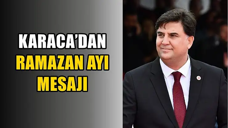 Karaca'dan Ramazan Ayı Mesajı