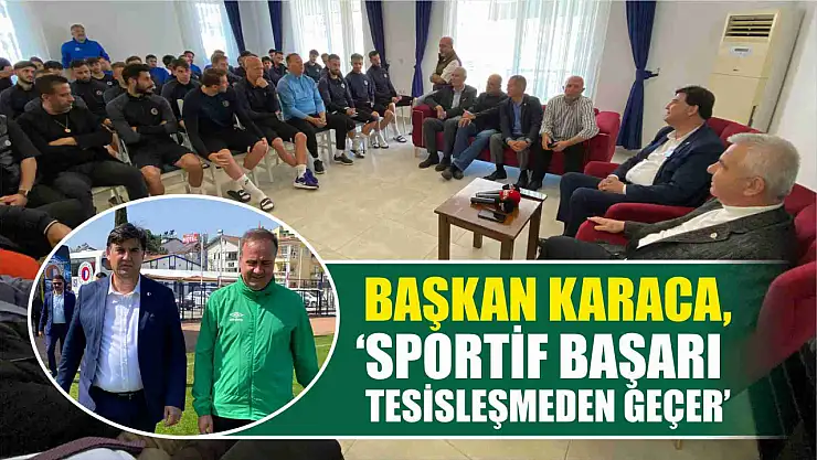 Karaca, 'Sportif Başarı Tesisleşmeden Geçer'
