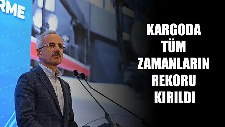 Kargoda tüm zamanların rekoru kırıldı