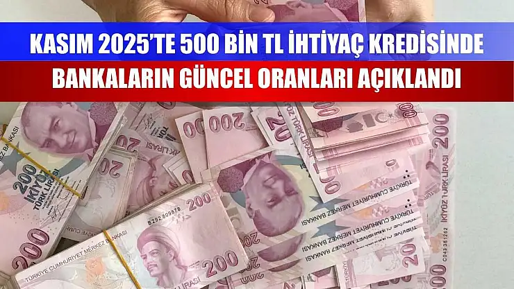 Kasım 2025'te 500 Bin TL İhtiyaç Kredisinde Bankaların Güncel Oranları Açıklandı