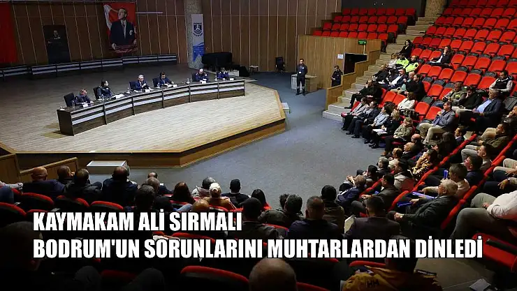Kaymakam Ali Sırmalı Bodrum'un sorunlarını muhtarlardan dinledi