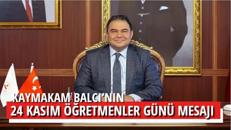 KAYMAKAM BALCI'NIN 24 KASIM ÖĞRETMENLER GÜNÜ MESAJI