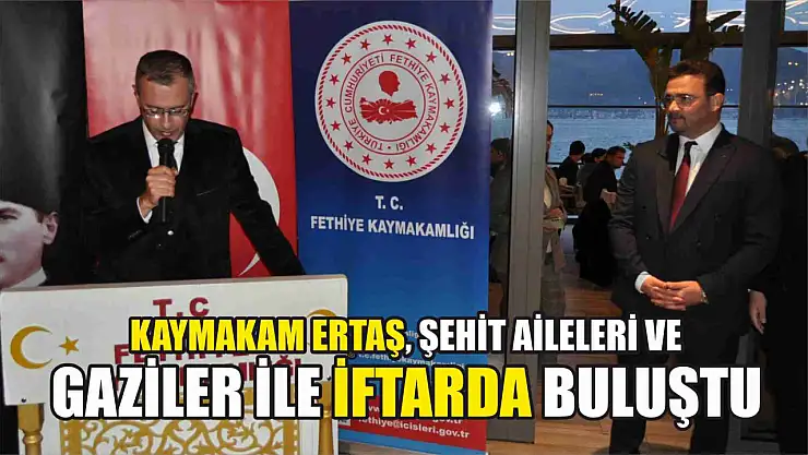 Kaymakam Ertaş, şehit aileleri ve gaziler ile iftarda buluştu