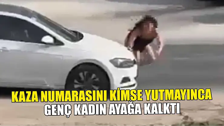 Kaza numarasını kimse yutmayınca genç kadın ayağa kalktı