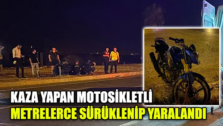 Kaza Yapan Motosikletli Metrelerce Sürüklenip Yaralandı
