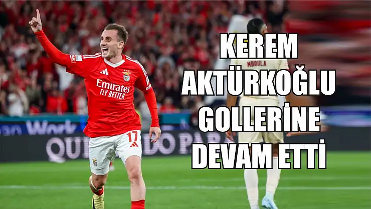 Kerem Aktürkoğlu gollerine devam etti