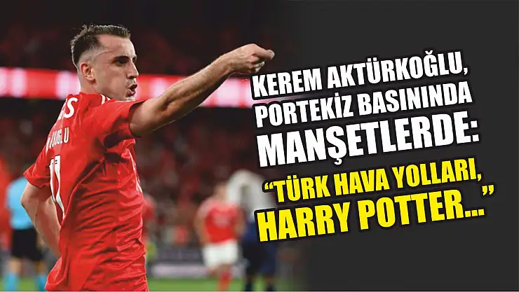 Kerem Aktürkoğlu, Portekiz basınında manşetlerde: 'Türk Hava Yolları, Harry Potter...'