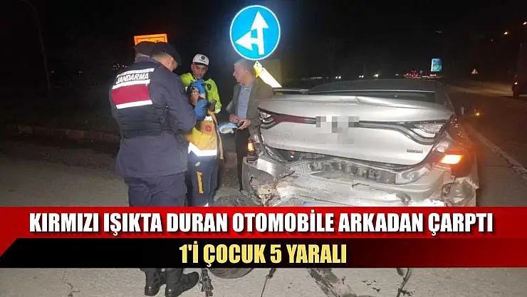 Kırmızı ışıkta duran otomobile arkadan çarptı: 1'i çocuk 5 yaralı