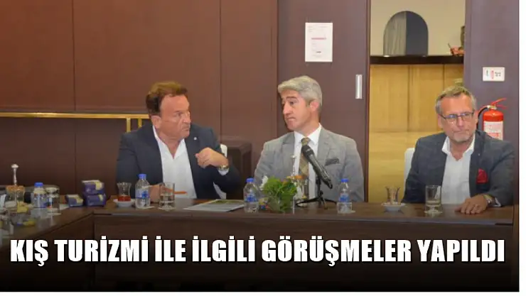 Kış turizmi ile ilgili görüşmeler yapıldı