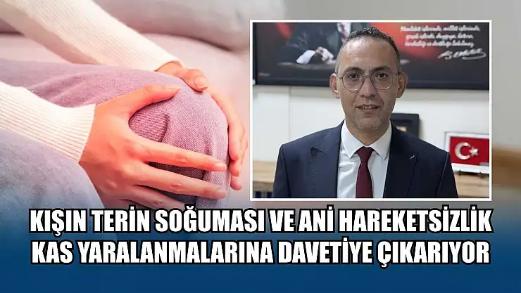 Kışın terin soğuması ve ani hareketsizlik kas yaralanmalarına davetiye çıkarıyor