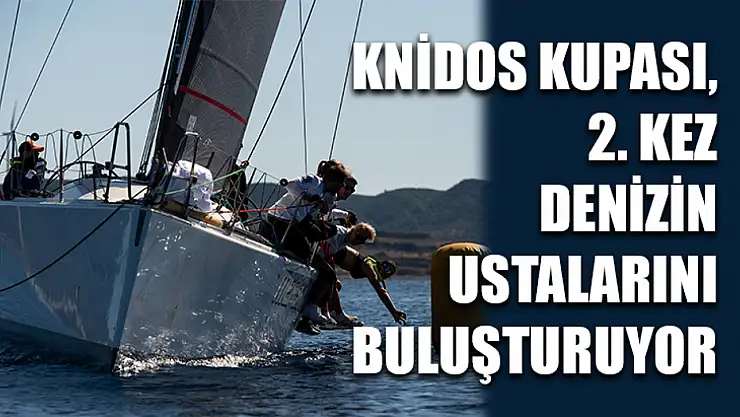 Knidos Kupası, 2. kez denizin ustalarını buluşturuyor