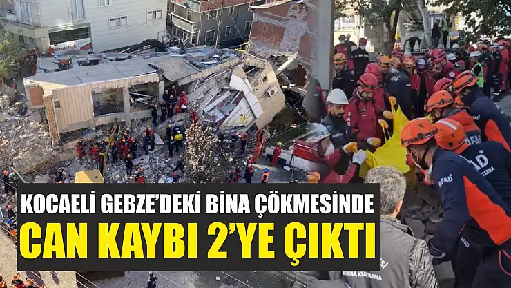 Kocaeli Gebze'deki Bina Çökmesinde Can Kaybı 2'ye Çıktı