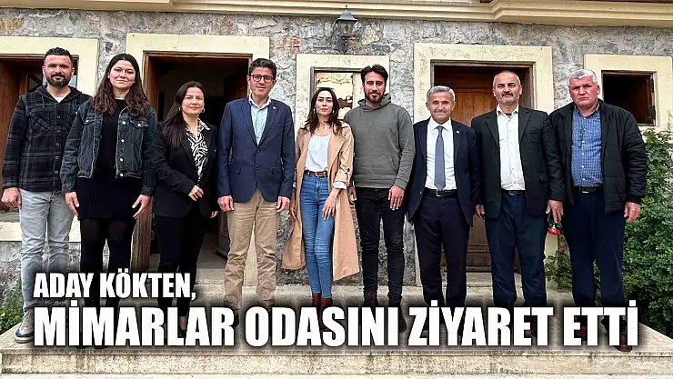 Kökten, Mimarlar Odasını Ziyaret Etti 