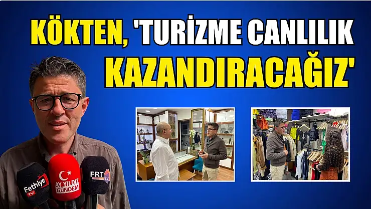 Kökten, 'Turizme Canlılık Kazandıracağız'