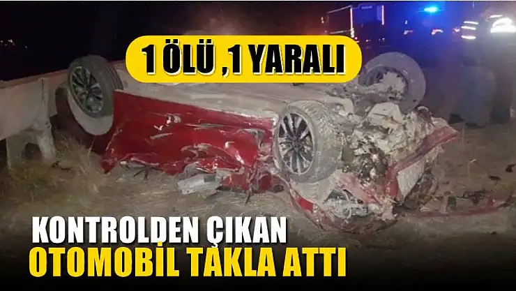 Kontrolden çıkan otomobil takla attı 1 ölü ,1 yaralı