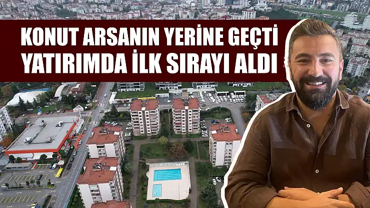 Konut arsanın yerine geçti yatırımda ilk sırayı aldı