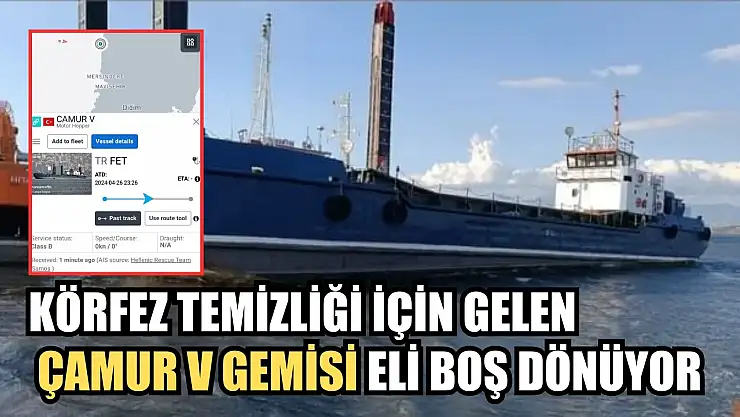 Körfez Temizliği için gelen Çamur V gemisi eli boş dönüyor 