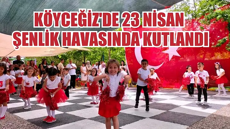 Köyceğiz'de 23 Nisan şenlik havasında kutlandı