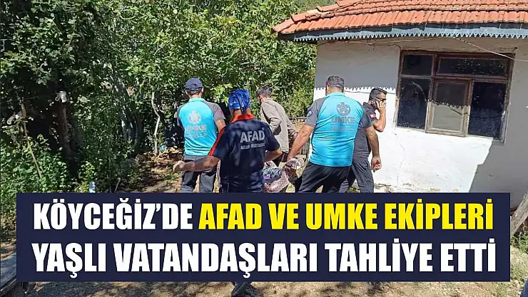 Köyceğiz'de AFAD ve UMKE ekipleri yaşlı vatandaşları tahliye etti