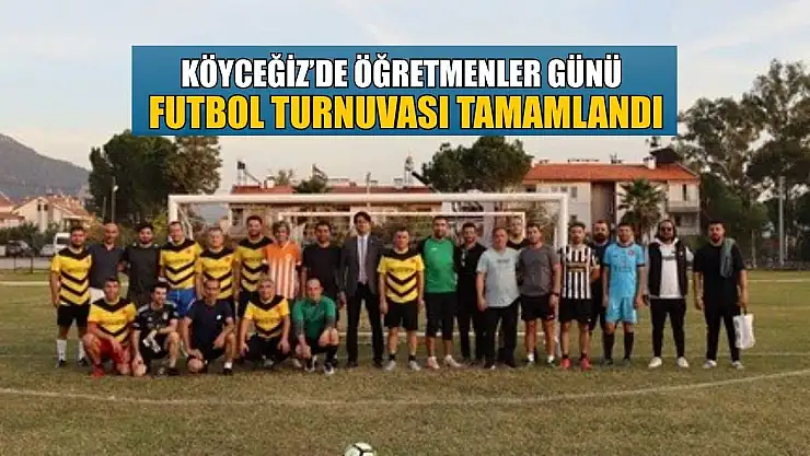 Köyceğiz'de Öğretmenler Günü Futbol Turnuvası tamamlandı