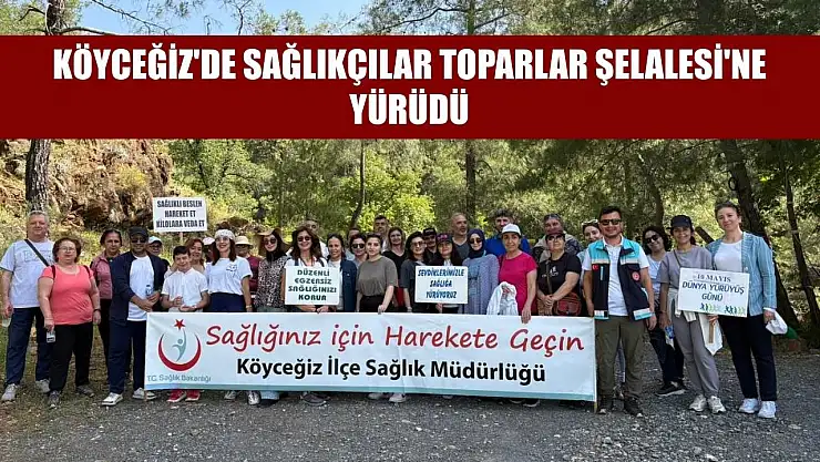 Köyceğiz'de sağlıkçılar Toparlar Şelalesi'ne yürüdü