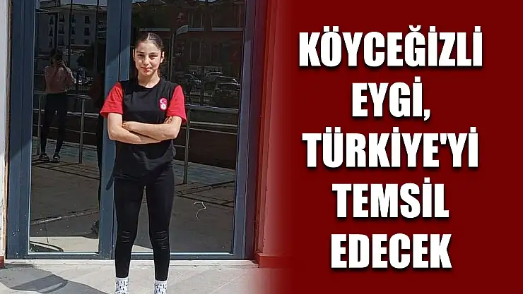 Köyceğizli Eygi, Türkiye'yi temsil edecek