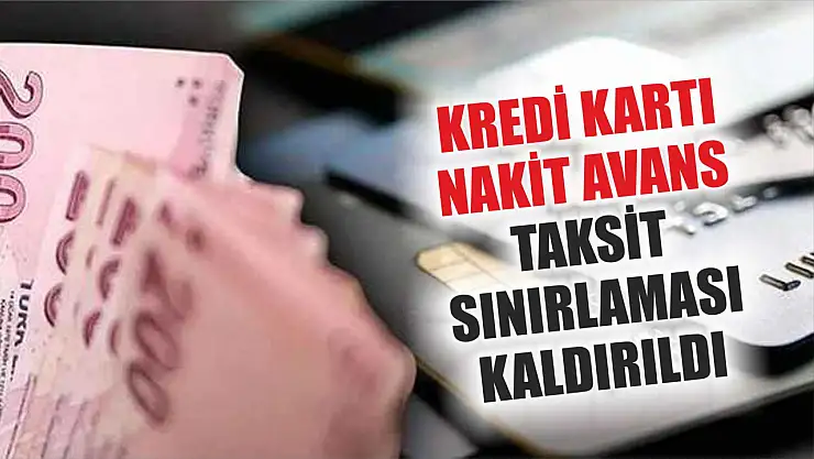 Kredi kartı nakit avans taksit sınırlaması kaldırıldı