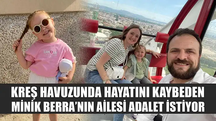 Kreş Havuzunda Hayatını Kaybeden Minik Berra'nın Ailesi Adalet İstiyor