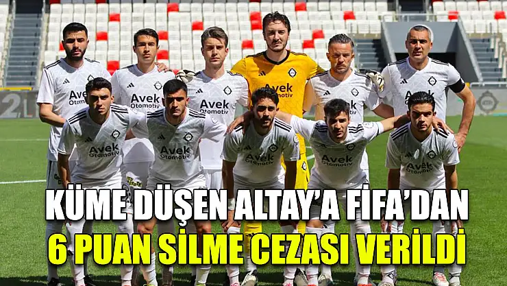 Küme düşen Altay'a FİFA'dan 6 puan silme cezası verildi