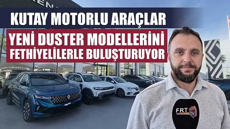 Kutay Motorlu Araçlar, Yeni Duster Modellerini Fethiyelilerle Buluşturuyor