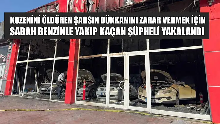 Kuzenini öldüren şahsın dükkanını zarar vermek için sabah benzinle yakıp kaçan şüpheli yakalandı