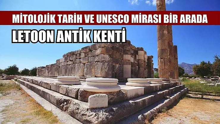 Letoon Antik Kenti: Mitolojik tarih ve UNESCO mirası bir arada