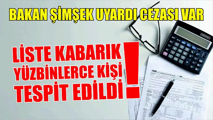 Liste kabarık yüzbinlerce kişi tespit edildi! Bakan Şimşek uyardı cezası var