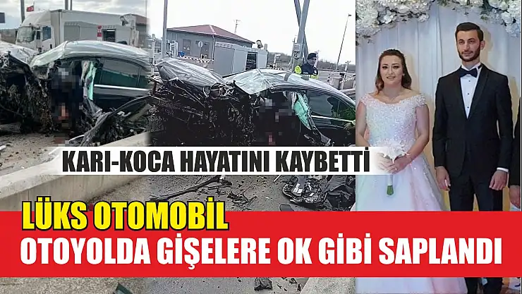 Lüks otomobil, otoyolda gişelere ok gibi saplandı: Karı-koca hayatını kaybetti
