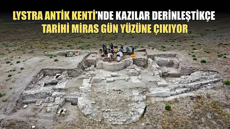 Lystra Antik Kenti'nde kazılar derinleştikçe, tarihi miras gün yüzüne çıkıyor