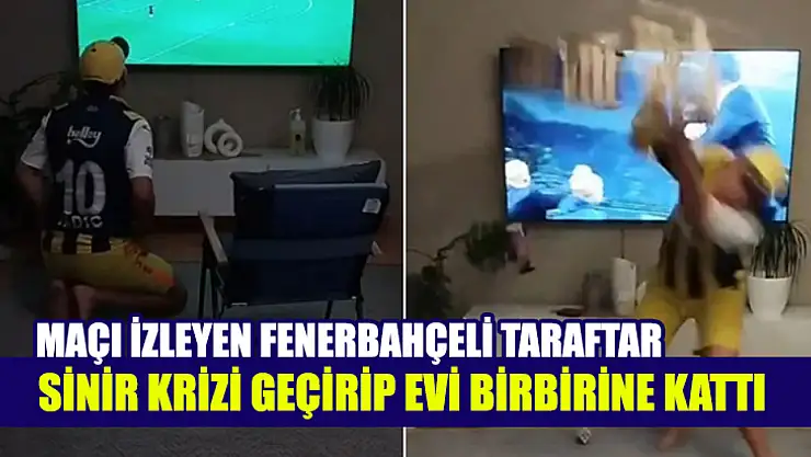 Maçı İzleyen Fenerbahçeli Taraftar Sinir Krizi Geçirip Evi Birbirine Kattı