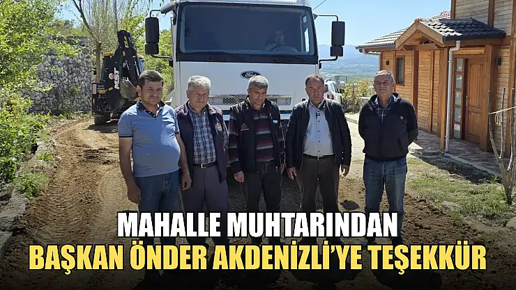 Mahalle muhtarından Başkan Önder Akdenizli'ye teşekkür