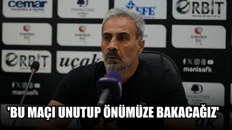 Manisa FK Teknik Direktörü Dalcı, 'Bu maçı unutup önümüze bakacağız'