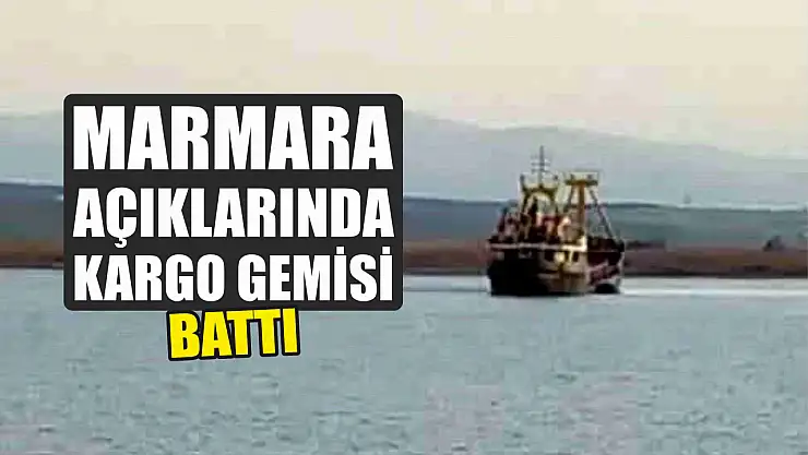 Marmara Açıklarında Kargo Gemisi Battı