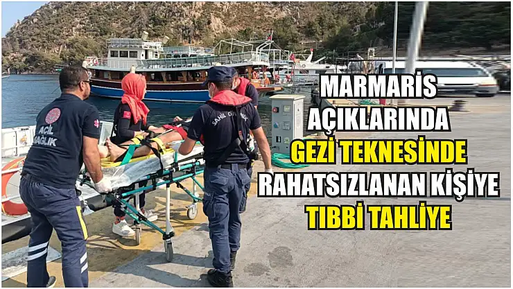 Marmaris açıklarında gezi teknesinde rahatsızlanan kişiye tıbbi tahliye