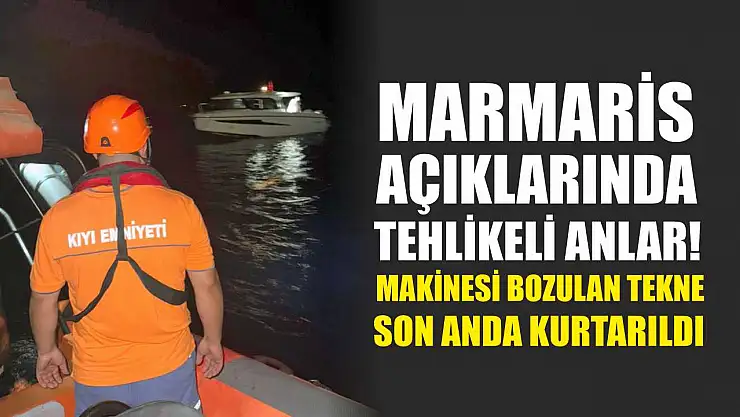 Marmaris Açıklarında Tehlikeli Anlar! Makinesi Bozulan Tekne Son Anda Kurtarıldı