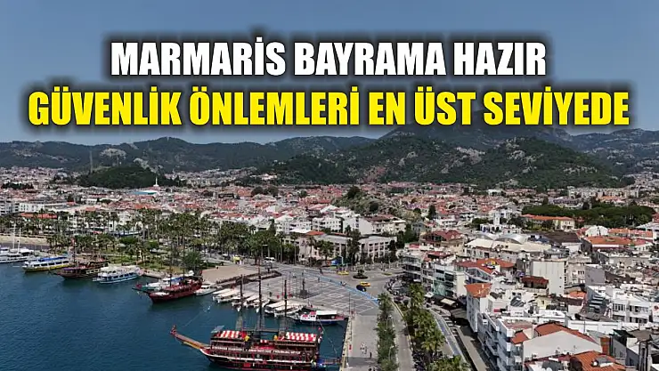 Marmaris bayrama hazır: Güvenlik önlemleri en üst seviyede