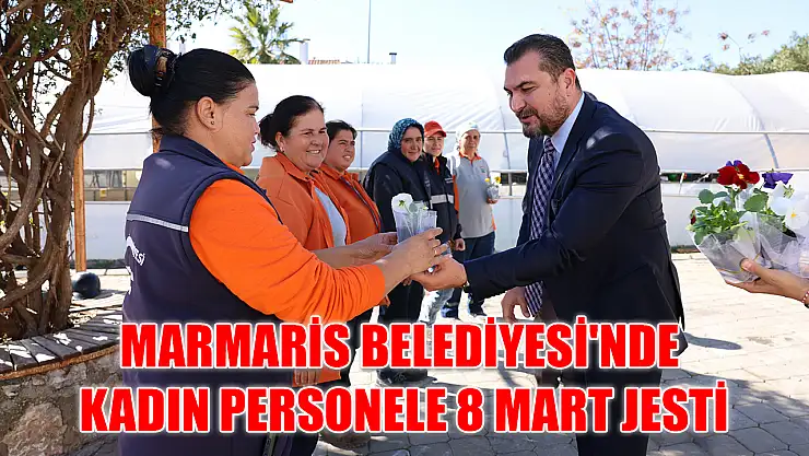 Marmaris Belediyesi'nde kadın personele 8 Mart jesti