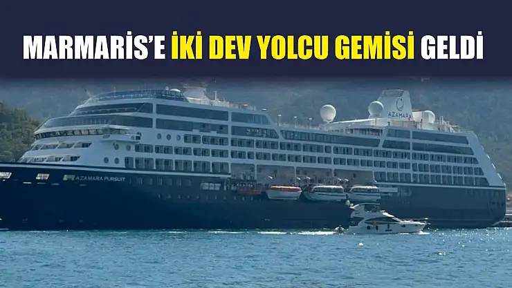 Marmaris'e iki dev yolcu gemisi geldi