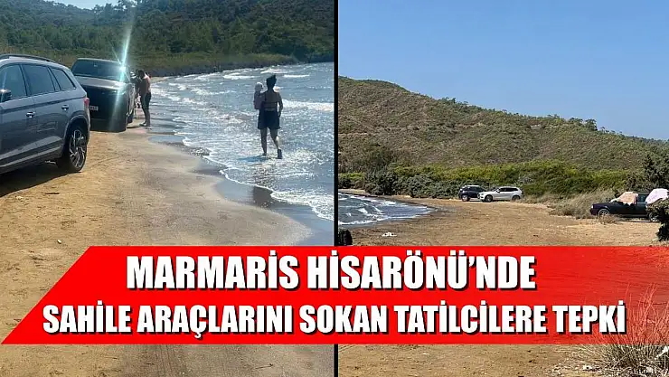 Marmaris Hisarönü'nde sahile araçlarını sokan tatilcilere tepki