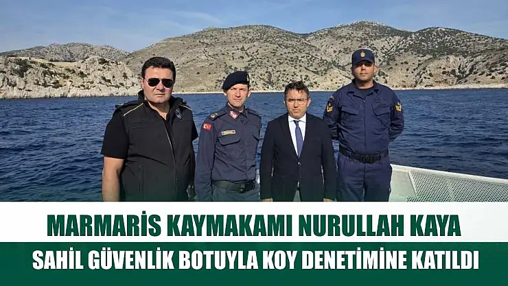Marmaris Kaymakamı Nurullah Kaya Sahil Güvenlik Botuyla koy denetimine katıldı