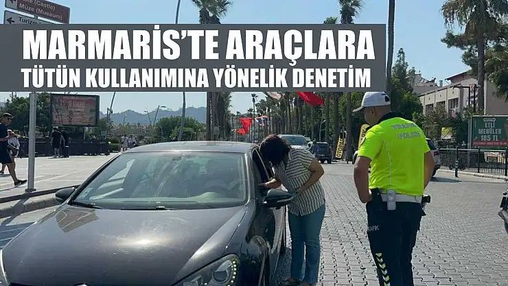 Marmaris'te araçlara tütün kullanımına yönelik denetim